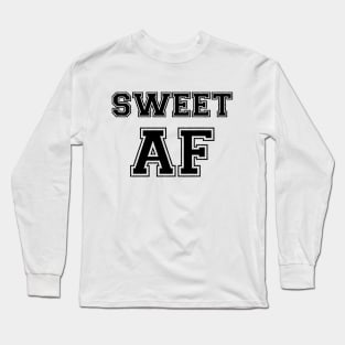 SWEET AF Long Sleeve T-Shirt